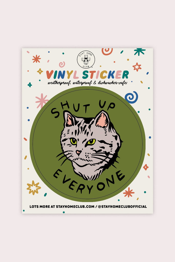 Stay Home Club - Shut Up Everyone Vinyl Sticker
